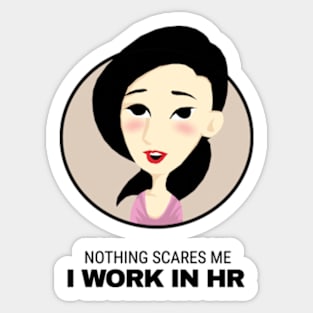 Nothing scares me I work in HR Sticker